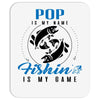 Pop is my Name Fishing Is My Game Mousepad