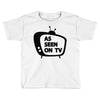 as seen on tv Toddler T-shirt