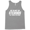 No I'm Not On Steroids, But Thanks For Asking Tank Top
