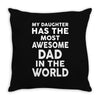 My Daughter Has The Most Awesome Dad In The World Throw Pillow