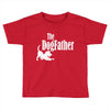 the dogfather Toddler T-shirt