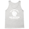 you look like a bad decision come on over here Tank Top
