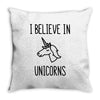 i believe in unicorns Throw Pillow