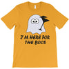 im here for the boos (2) T-Shirt
