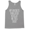 my favorite daughter bought me this shirt Tank Top