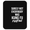 Surely Not Everybody Was Kung Fu Fighting Mousepad