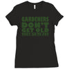 gardeners don&rsquo;t get old, ideal gift or christmas present. Ladies Fitted T-Shirt