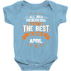 All Men Created Equal But The Best Born In April Baby Onesie