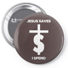 jesus saves i spend funny statement Pin-back button
