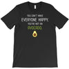 You Cant Make Everyone Happy You Are Not An Avocado T-Shirt