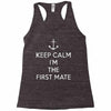 keep calm i'm the first mate Racerback Tank