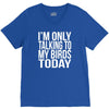 i'm only talking to my birds today V-Neck Tee