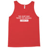 this shirt was tested on animals Tank Top