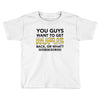 You Guys Want To Get Rufus Back Or What Sametimeless Toddler T-shirt