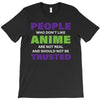 people who don't like anime are not real and should not be trusted T-Shirt