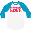 all you need is love 3/4 Sleeve Shirt