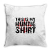 This Is My Hunting Shirt Throw Pillow