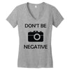 don't be negative camera Women's V-Neck T-Shirt