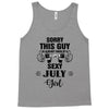 sorry this guy is already taken by a super sexy  july girl Tank Top