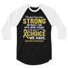 We Don't Know How Strong We Really Are Until Being Strong Is The Only 3/4 Sleeve Shirt