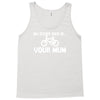 my other ride is your mum! Tank Top