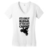 it's only illegal if you get caught Women's V-Neck T-Shirt