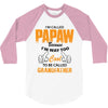 I'm Called Papaw Because I'm Way Too Cool To Be Called Grandfather 3/4 Sleeve Shirt