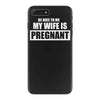 be nice to me my wife is pregnant funny iPhone 7 Plus Case