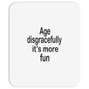 age disgracefully its more fun Mousepad