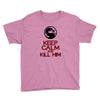 keep calm and kill him Youth Tee