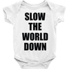 slow the world down Baby Onesie