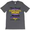 I Never Dreamed I'd Grow Up To Be A Super Cool Mom Of A Freaking Aweso T-Shirt
