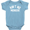 ain't no mediocre Baby Onesie