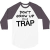 don't grow up it's a trap (2) 3/4 Sleeve Shirt