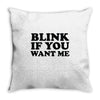 blink if you want me Throw Pillow