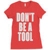 don't be a tool Ladies Fitted T-Shirt