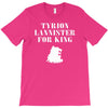 tyrion lannister for king T-Shirt