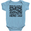 once in a while someone amazing comes along Baby Onesie