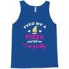 feed me a pizza and tell me i'm pretty Tank Top