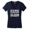 it's not sarcasm...to your stupidity Women's V-Neck T-Shirt