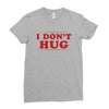I Don't Hug Ladies Fitted T-Shirt