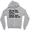 I&rsquo;M not the Step Father I&rsquo;M The Father That STEPPED UP Zipper Hoodie