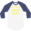 don't make this ginger snap 3/4 Sleeve Shirt