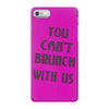 you can't brunch with us girls iPhone 7 Case