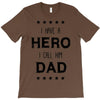 i have a hero i call him dad T-Shirt