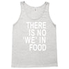 there is no 'we' in food Tank Top
