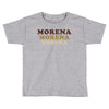 Morena Morena Morena Toddler T-shirt