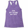 Cute But Psycho But Cute Racerback Tank