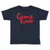 come Toddler T-shirt