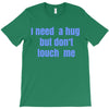 i need a hug  but don't touch me T-Shirt